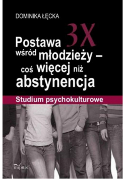 Postawa 3X wśród młodzieży - coś więcej niż abstynencja
