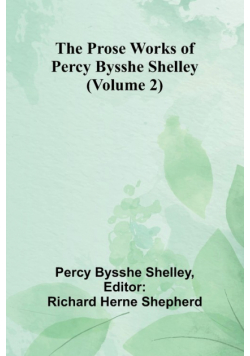 The Prose Works of Percy Bysshe Shelley (Volume 2)