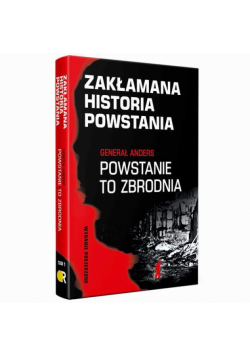 Zakłamana historia powstania I Generał Anders: Powstanie to zbrodnia - wydanie poszerzone