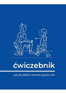 Ćwiczebnik. Czyli jak zadbać o zdrowie poprzez ruch
