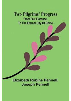 Two Pilgrims' Progress; from fair Florence, to the eternal city of Rome