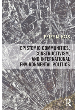 Epistemic Communities, Constructivism, and International Environmental Politics