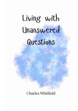 Living with Unanswered Questions