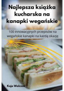 Najlepsza książka kucharska na kanapki wegańskie