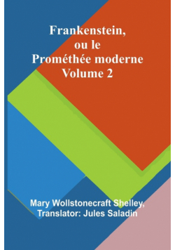 Frankenstein, ou le Prométhée moderne Volume 2