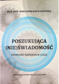 Poszukująca (nie)świadomość Opowieść zapisana w ciele