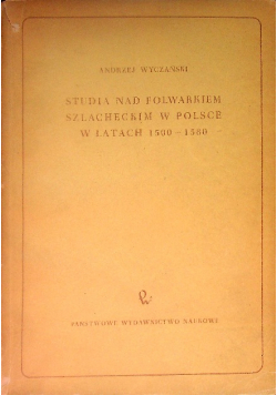 Studia nad folwarkiem szlacheckim w Polsce w latach 1500 1580