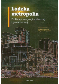 Łódzka metropolia. Problemy integracji społecznej i przestrzennej