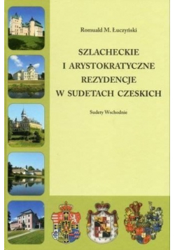 Szlacheckie i arystokratyczne rezydencje w Sudetach Czeskich