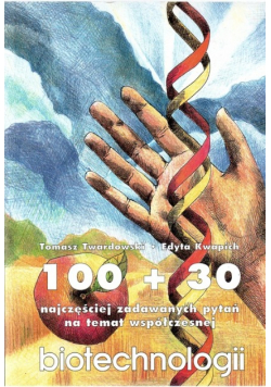 100+30 najczęściej zadawanych pytań na temat współczesnej biochnologii