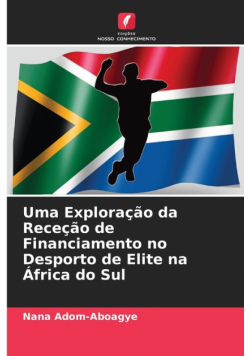 Uma Exploração da Receção de Financiamento no Desporto de Elite na África do Sul