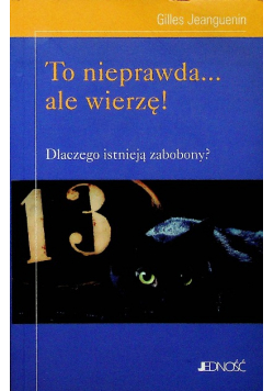 To nieprawda ale wierzę