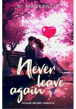 Never leave again. Dylogia Second chance. Tom 2