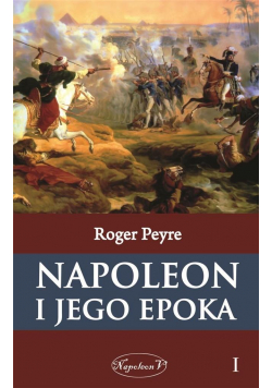 Napoleon i jego epoka T.1