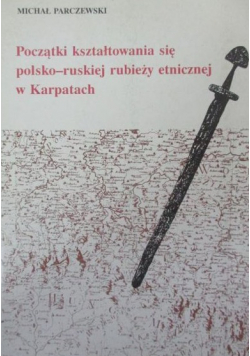 Początki kształtowania się polsko ruskiej rubieży etnicznej w Karpatach