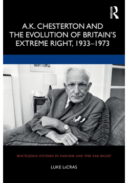 A.K. Chesterton and the Evolution of Britain's Extreme Right, 1933-1973