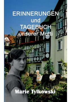 Erinnerungen und Tagebuch unserer Mutti
