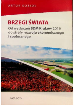 Brzegi świata. Od wydarzeń ŚDM Kraków 2016 do strefy rozwoju ekonomicznego i społecznego