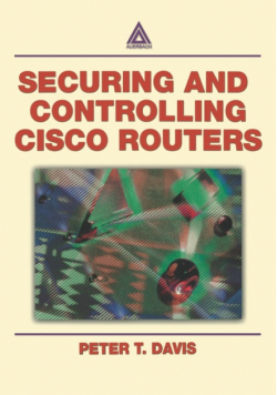 Securing and Controlling Cisco Routers Ology, and Profits