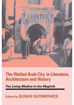 The Walled Arab City in Literature, Architecture and History