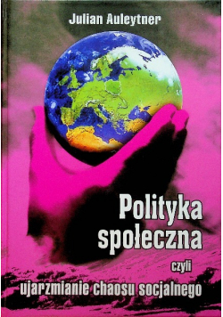 Polityka społeczna czyli ujarzmienie chaosu społecznego
