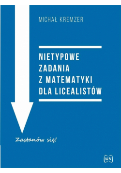 Nietypowe zadania z matematyki dla licealistów