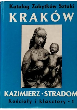 Kraków Kazimierz Stradom Kościoły i klasztory Tom I Ilustracje