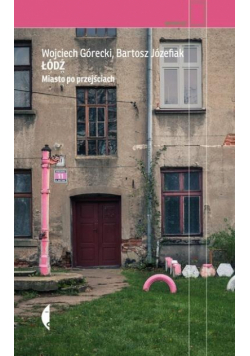 Łódź. Miasto po przejściach