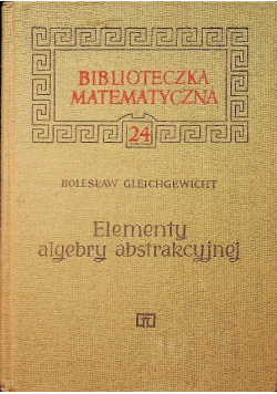 Biblioteczka matematyczna. Elementy algebry abstrakcyjnej