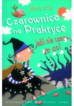 Czarownica na praktyce: Jeśli nie czary to co?