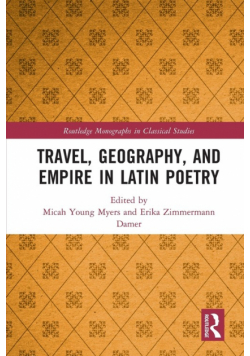 Travel, Geography, and Empire in Latin Poetry