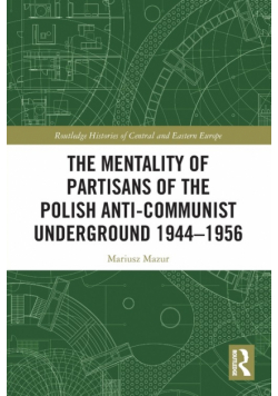 The Mentality of Partisans of the Polish Anti-Communist Underground 1944-1956
