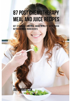 87 Post Chemotherapy Juice and Meal Recipes