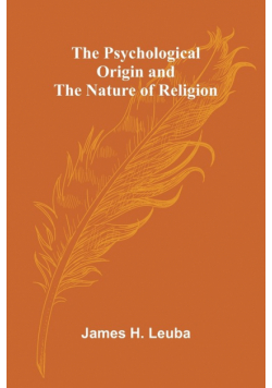 The Psychological Origin and the Nature of Religion