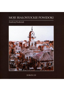 Moje białostockie powidoki