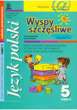 Wyspy szczęśliwe 5 zeszyt ćwiczeń z wiadomościami do kształcenia językowego część 2