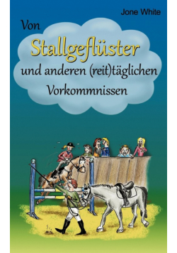 Von Stallgeflüster und anderen (reit)täglichen Vorkommnissen