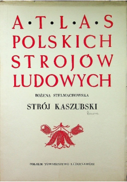 Atlas polskich strojów ludowych Strój kaszubski
