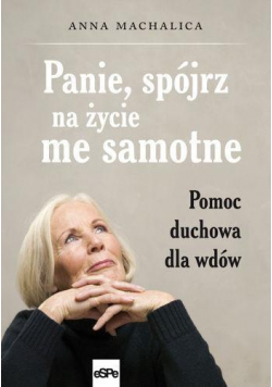 Panie, spójrz na życie me samotne. Pomoc duchowa..