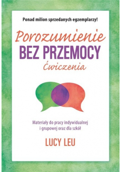 Porozumienie bez przemocy. Ćwiczenia materiały do pracy indywidualnej i grupowej