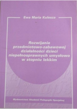 Rozwijanie przedmiotowo-zabawowej działalności dzieci niepełnosprawnych umysłowo w stopniu lekkim