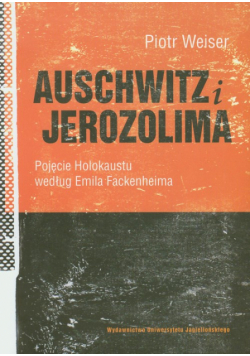 Auschwitz i Jerozolima: Pojęcie Holokaustu według Emila Fackenheima