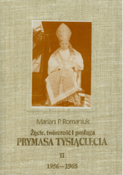 Życie twórczość i posługa Prymasa Tysiąclecia Tom II 1956 - 1965