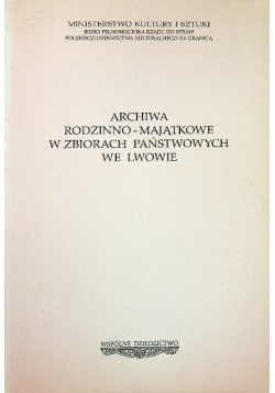 Archiwa rodzinno - majątkowe w zbiorach państwowych we Lwowie