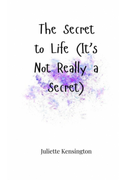 The Secret to Life (It's Not Really a Secret)