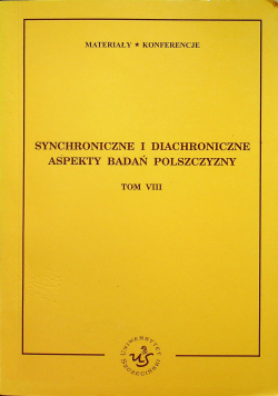 Synchroniczne i diachroniczne aspekty badań polszczyzny Tom VIII