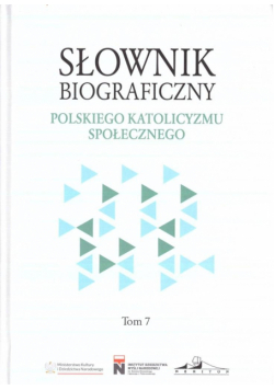 Słownik biograficzny polskiego katolicyzmu... T.7