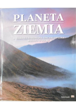 Planeta Ziemia Wielka ilustrowana encyklopedia wiedzy o Ziemi