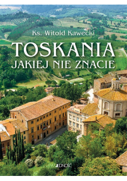 Toskania, jakiej nie znacie