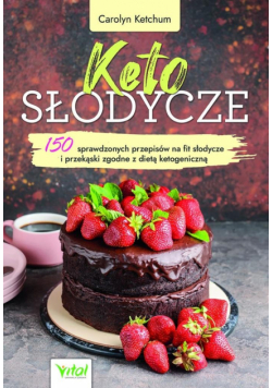 Keto słodycze. 150 sprawdzonych przepisów na fit..